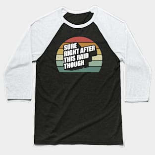 Sure Right After This Raid Baseball T-Shirt